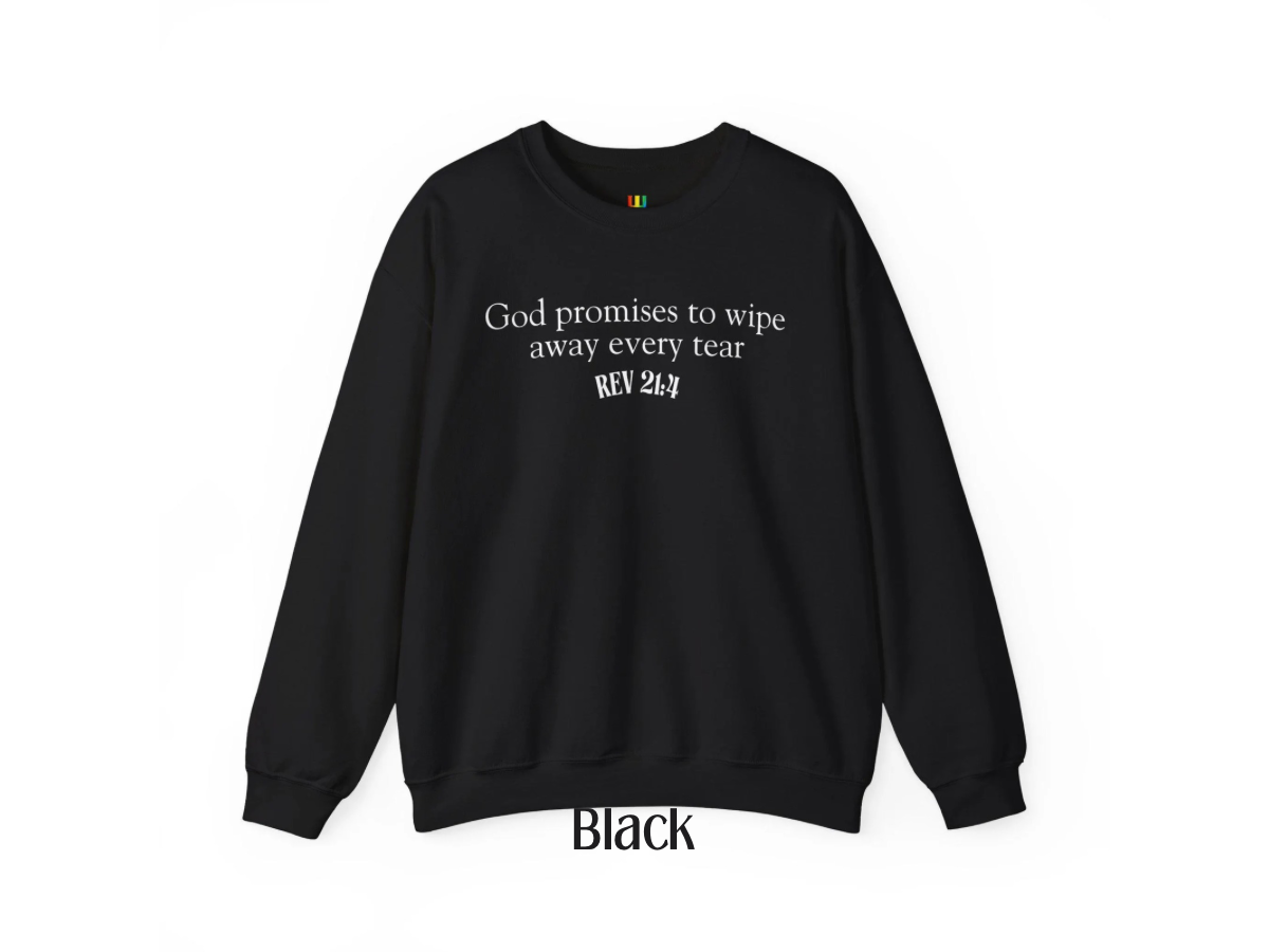 God promises to wipe away every tear Christian Crewneck | Jesus | Revelation 21:4