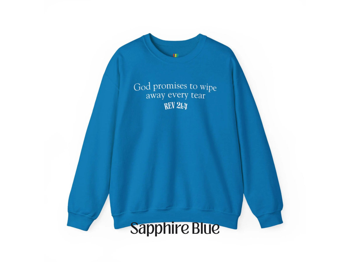 God promises to wipe away every tear Christian Crewneck | Jesus | Revelation 21:4